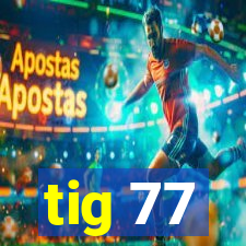 tig 77